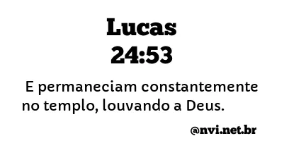 LUCAS 24:53 NVI NOVA VERSÃO INTERNACIONAL