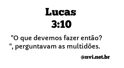 LUCAS 3:10 NVI NOVA VERSÃO INTERNACIONAL