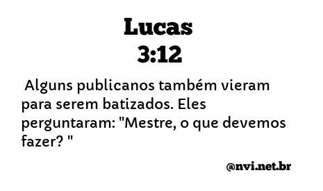 LUCAS 3:12 NVI NOVA VERSÃO INTERNACIONAL