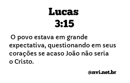 LUCAS 3:15 NVI NOVA VERSÃO INTERNACIONAL