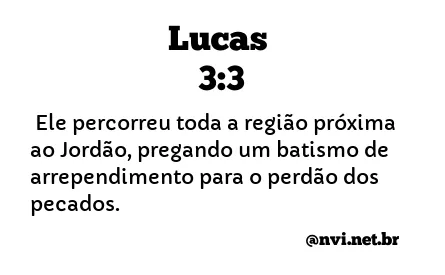 LUCAS 3:3 NVI NOVA VERSÃO INTERNACIONAL