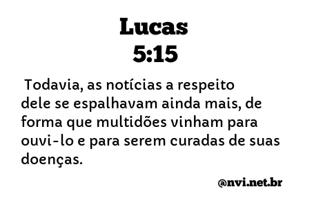 LUCAS 5:15 NVI NOVA VERSÃO INTERNACIONAL