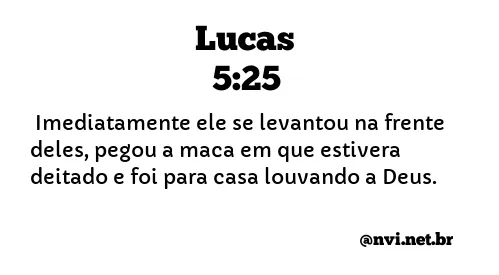 LUCAS 5:25 NVI NOVA VERSÃO INTERNACIONAL