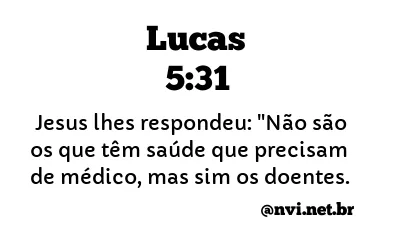 LUCAS 5:31 NVI NOVA VERSÃO INTERNACIONAL