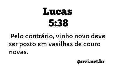 LUCAS 5:38 NVI NOVA VERSÃO INTERNACIONAL