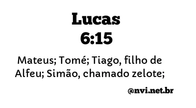 LUCAS 6:15 NVI NOVA VERSÃO INTERNACIONAL