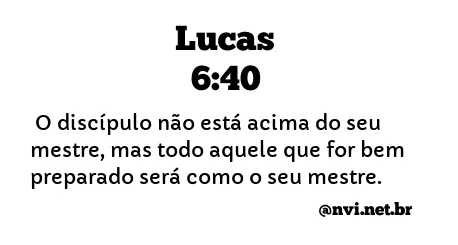 LUCAS 6:40 NVI NOVA VERSÃO INTERNACIONAL