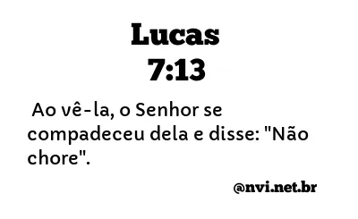 LUCAS 7:13 NVI NOVA VERSÃO INTERNACIONAL