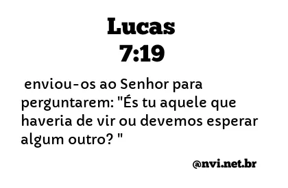 LUCAS 7:19 NVI NOVA VERSÃO INTERNACIONAL