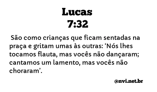 LUCAS 7:32 NVI NOVA VERSÃO INTERNACIONAL