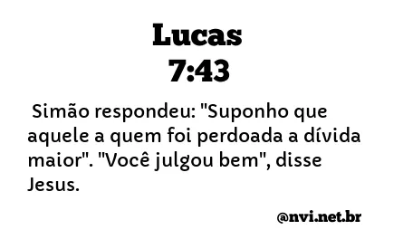 LUCAS 7:43 NVI NOVA VERSÃO INTERNACIONAL