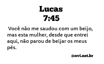 LUCAS 7:45 NVI NOVA VERSÃO INTERNACIONAL