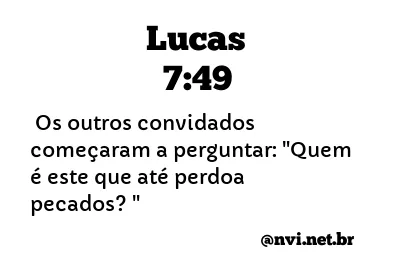 LUCAS 7:49 NVI NOVA VERSÃO INTERNACIONAL