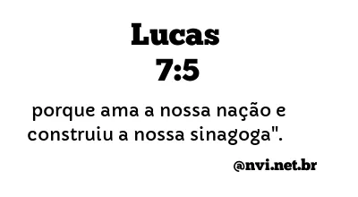 LUCAS 7:5 NVI NOVA VERSÃO INTERNACIONAL