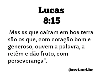 LUCAS 8:15 NVI NOVA VERSÃO INTERNACIONAL