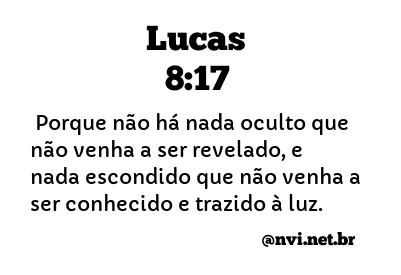 LUCAS 8:17 NVI NOVA VERSÃO INTERNACIONAL