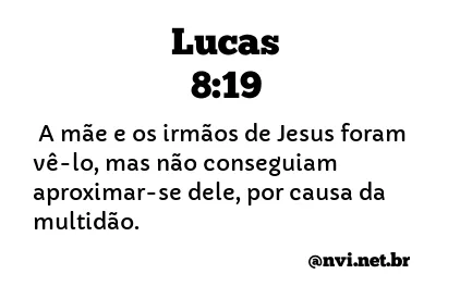 LUCAS 8:19 NVI NOVA VERSÃO INTERNACIONAL