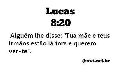 LUCAS 8:20 NVI NOVA VERSÃO INTERNACIONAL