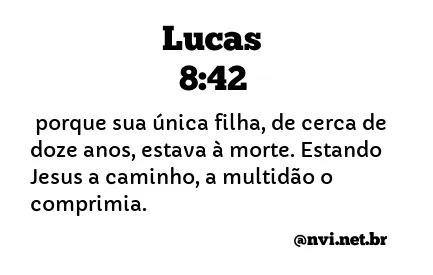 LUCAS 8:42 NVI NOVA VERSÃO INTERNACIONAL