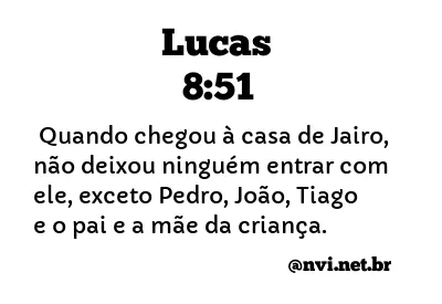 LUCAS 8:51 NVI NOVA VERSÃO INTERNACIONAL