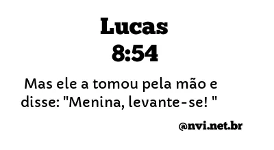 LUCAS 8:54 NVI NOVA VERSÃO INTERNACIONAL