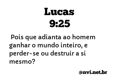 LUCAS 9:25 NVI NOVA VERSÃO INTERNACIONAL