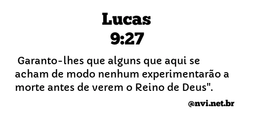 LUCAS 9:27 NVI NOVA VERSÃO INTERNACIONAL