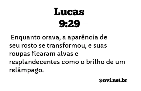 LUCAS 9:29 NVI NOVA VERSÃO INTERNACIONAL