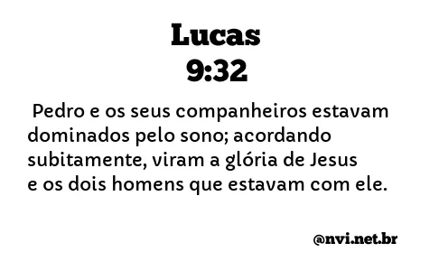 LUCAS 9:32 NVI NOVA VERSÃO INTERNACIONAL