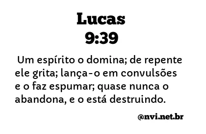 LUCAS 9:39 NVI NOVA VERSÃO INTERNACIONAL