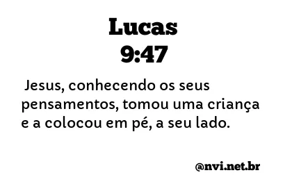 LUCAS 9:47 NVI NOVA VERSÃO INTERNACIONAL