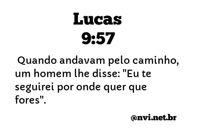 LUCAS 9:57 NVI NOVA VERSÃO INTERNACIONAL