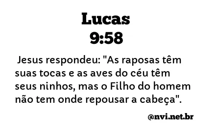 LUCAS 9:58 NVI NOVA VERSÃO INTERNACIONAL