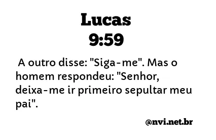 LUCAS 9:59 NVI NOVA VERSÃO INTERNACIONAL