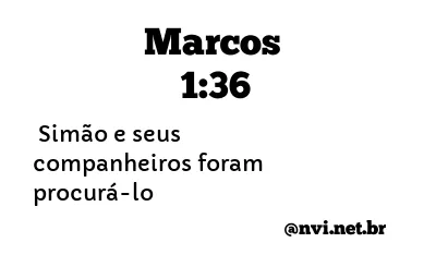 MARCOS 1:36 NVI NOVA VERSÃO INTERNACIONAL