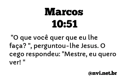 MARCOS 10:51 NVI NOVA VERSÃO INTERNACIONAL