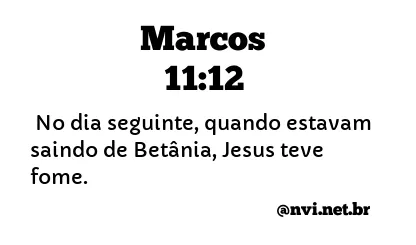 MARCOS 11:12 NVI NOVA VERSÃO INTERNACIONAL