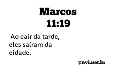 MARCOS 11:19 NVI NOVA VERSÃO INTERNACIONAL