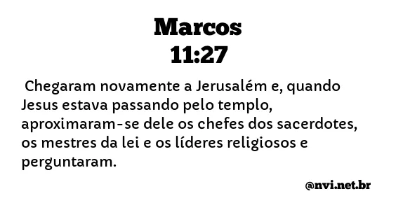 MARCOS 11:27 NVI NOVA VERSÃO INTERNACIONAL