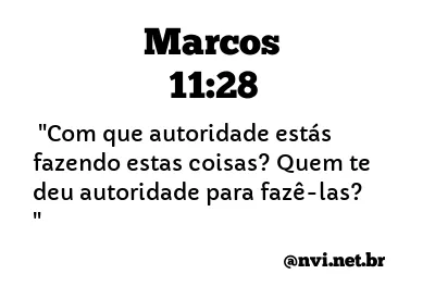 MARCOS 11:28 NVI NOVA VERSÃO INTERNACIONAL