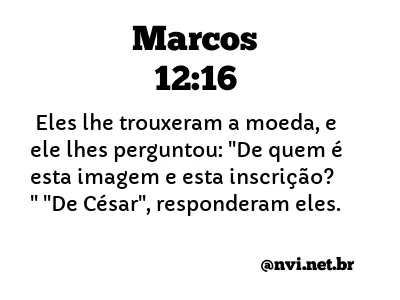 MARCOS 12:16 NVI NOVA VERSÃO INTERNACIONAL