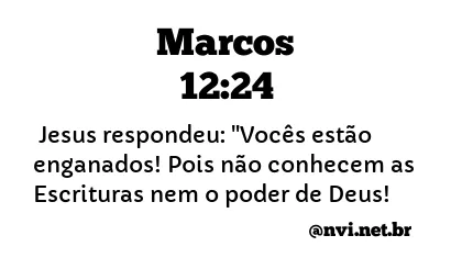 MARCOS 12:24 NVI NOVA VERSÃO INTERNACIONAL