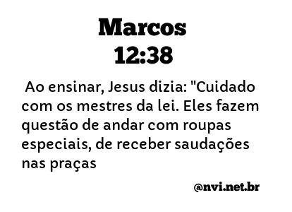 MARCOS 12:38 NVI NOVA VERSÃO INTERNACIONAL