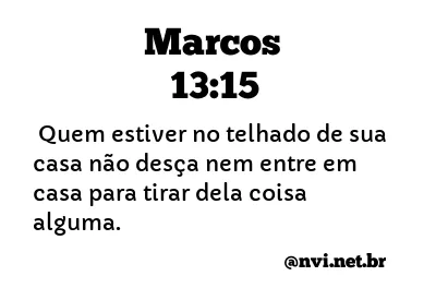 MARCOS 13:15 NVI NOVA VERSÃO INTERNACIONAL