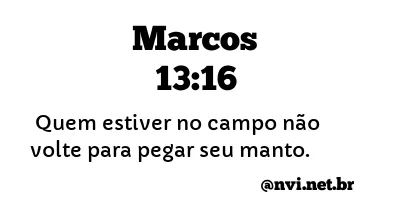 MARCOS 13:16 NVI NOVA VERSÃO INTERNACIONAL