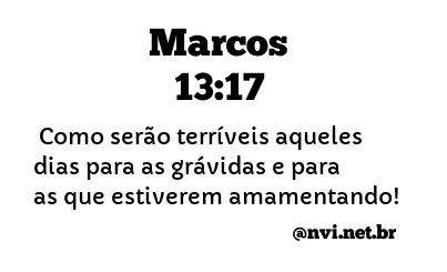 MARCOS 13:17 NVI NOVA VERSÃO INTERNACIONAL