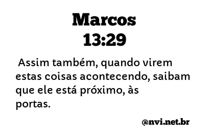 MARCOS 13:29 NVI NOVA VERSÃO INTERNACIONAL