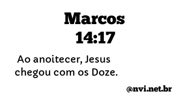 MARCOS 14:17 NVI NOVA VERSÃO INTERNACIONAL