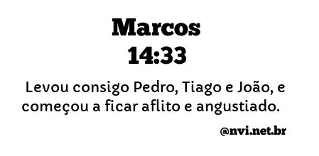 MARCOS 14:33 NVI NOVA VERSÃO INTERNACIONAL