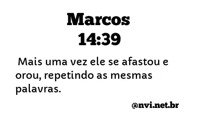 MARCOS 14:39 NVI NOVA VERSÃO INTERNACIONAL